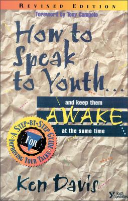 How to Speak to Youth . . . and Keep Them Awake at the Same Time: A Step-By-Step Guide for Improving Your Talks - Davis, Ken