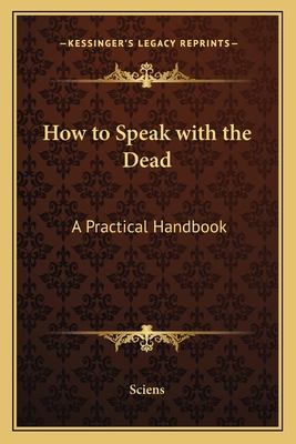 How to Speak with the Dead: A Practical Handbook - Sciens