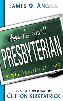 How to Spell Presbyterian - Angell, James W