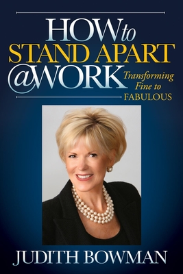 How to Stand Apart @ Work: Transforming Fine to Fabulous - Bowman, Judith