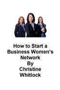 How to Start a Business Women's Network