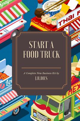 How to Start a Food Truck - Dies, J H