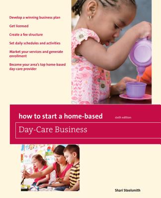 How to Start a Home-Based Day-Care Business - Steelsmith, Shari