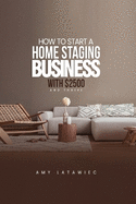 How To: Start a Home Staging Business with $2500 and THRIVE!