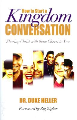 How to Start a Kingdom Conversation: Sharing Christ with Those Closest to You - Heller, Dr., and Ziglar, Zig (Foreword by)