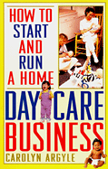 How to Start and Run a Home Day-Care Business