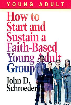 How to Start and Sustain a Faith-Based Young Adult Group - Schroeder, John