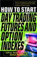 How to Start Day Trading Futures, Options and Indices - Katz, Jeffrey, and McCormick, Donna