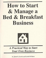 How to Start & Manage a Bed & Breakfast Business: a Practical Way to Start Your Own Business