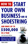 How to Start Your Own Business on a Shoestring and Make Up to $500,000 a Year: 4th Revised Edition