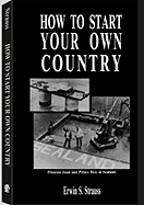 How to Start Your Own Country - Strauss, Erwin S