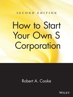 How to Start Your Own 's' Corporation - Cooke, Robert A