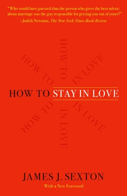 How to Stay in Love: Practical Wisdom from an Unexpected Source - Sexton, James J