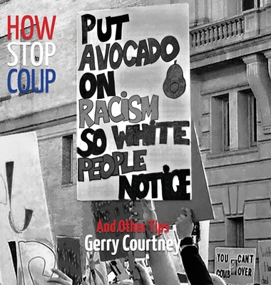 How to Stop a Coup...: And Other Tips - Courtney, Gerry
