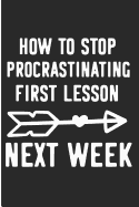 How to Stop Procrastinating First Lesson Next Week: Funny Procrastinator Blank Lined Note Book