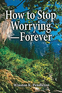 How to Stop Worrying-Forever