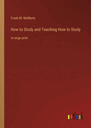 How to Study and Teaching How to Study: in large print