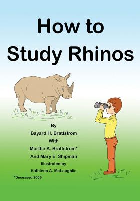 How to Study Rhinos - Brattstrom, Bayard H, and Brattstrom, Martha a, and Shipman, Mary E