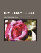 How to Study the Bible: The Second Coming and Other Expositions
