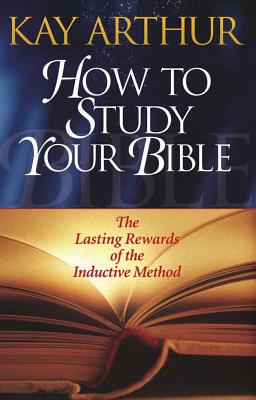 How to Study Your Bible - Arthur, Kay