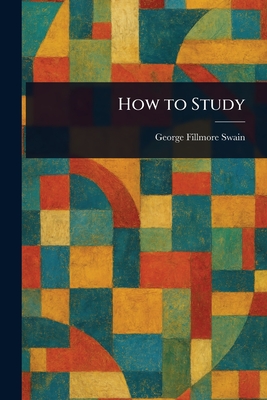 How to Study - Swain, George Fillmore