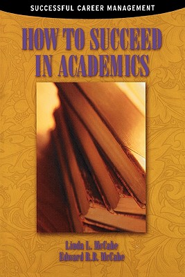 How to Succeed in Academics - McCabe, Edward R B, and McCabe, Linda L