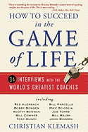 How to Succeed in the Game of Life: 34 Interviews with the World's Greatest Coaches