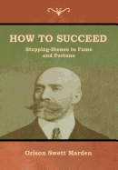 How to Succeed; Or, Stepping-Stones to Fame and Fortune