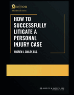 How to Successfully Litigate a Personal Injury Case: A Practical Guide