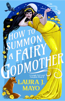 How to Summon a Fairy Godmother: A Laugh-Out-Loud Fairytale What-If - Mayo, Laura J