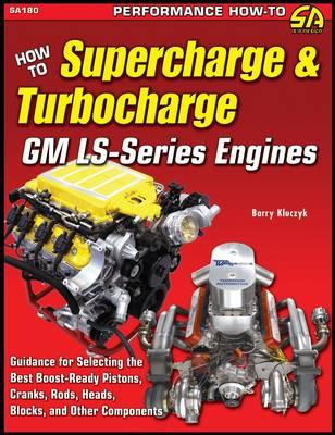 How to Supercharge & Turbocharge GM Ls-Series Engines - Kluczyk, Barry