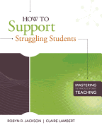 How to Support Struggling Students: (mastering the Principles of Great Teaching Series)
