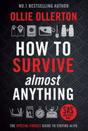 How to Survive (Almost) Anything: The UK Special Forces Guide to Staying Alive (Prepping, Survival Skills)