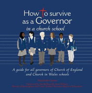 How to Survive as a Governor in a Church School: A Guide for All Governors of Church of England and Church in Wales Schools