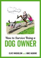 How to Survive Being a Dog Owner: Tongue-In-Cheek Advice and Cheeky Illustrations about Being a Dog Owner