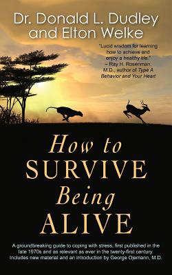 How to Survive Being Alive - Welke, Elton, and Dudley, Donald L, and Ojemann, George (Introduction by)