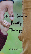 How to Survive Family Therapy