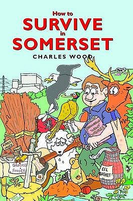 How to Survive in Somerset - Wood, Charles