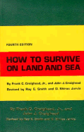 How to Survive on Land and Sea - Craighead, Frank C, Jr., and Smith, Ray E (Photographer), and Jarvis, Shiras (Photographer)