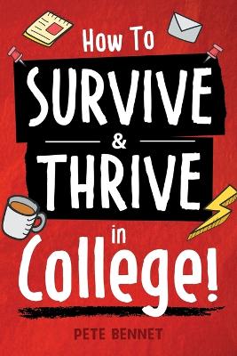 How to Survive & Thrive in College - Bennet, Pete