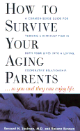How to Survive Your Aging Parents: So You and They Can Enjoy Life