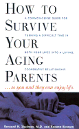 How to Survive Your Aging Parents: So You and They Can Enjoy Life - Berman, Raeann, and Shulman, Bernard H, M.D., and Cassel, Christine K, Dr. (Preface by)