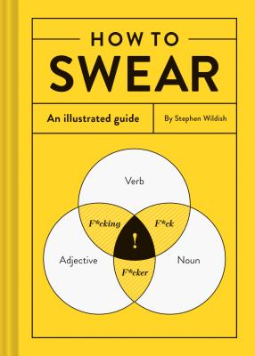 How to Swear: An Illustrated Guide - Wildish, Stephen