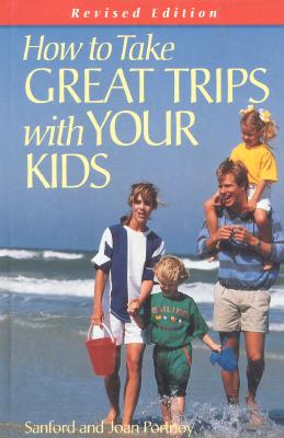 How to Take Great Trips with Your Kids, Revised Edition - Portnoy, Sanford, and Ziedrich, Linda (Editor), and Portnoy, Joan