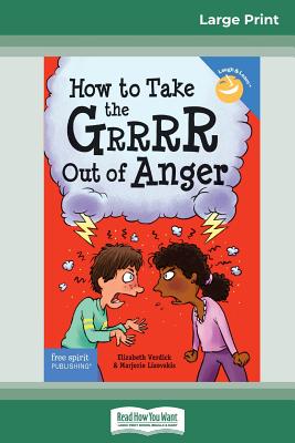 How to Take the Grrrr Out of Anger: Revised & Updated Edition (16pt Large Print Edition) - Verdick, Elizabeth, and Lisovskis, Marjorie
