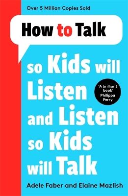 How to Talk so Kids Will Listen and Listen so Kids Will Talk - Faber, Adele, and Mazlish, Elaine