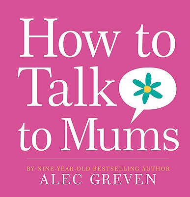How to Talk to Mums - Greven, Alec