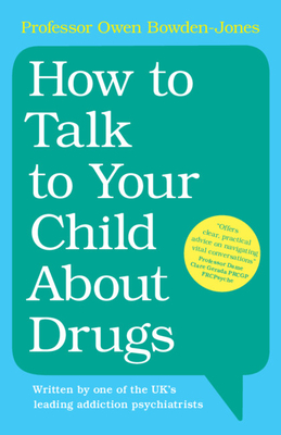 How to Talk to Your Child About Drugs - Bowden-Jones, Owen