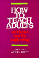 How to Teach Adults Without Really Suffering