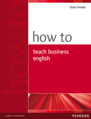 How to Teach Business English - Frendo, Evan